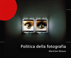 Politica della fotografia – il nuovo libro di David Levi Strauss