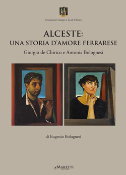 Maretti Editore presenta:”Alceste: una storia d’amore ferrarese” Giorgio de Chirico e Antonia Bolognesi