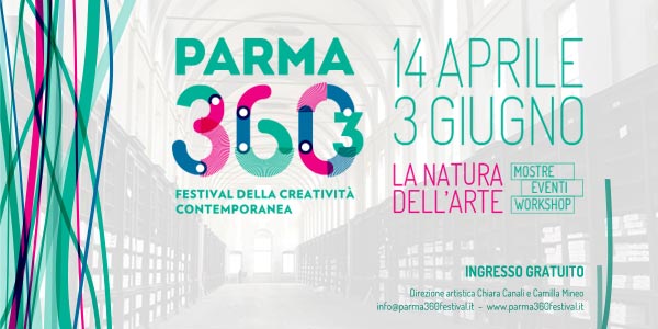 PARMA 360 FESTIVAL DELLA CREATIVITA’ CONTEMPORANEA – A Parma, dal 14 aprile al 3 giugno 2018