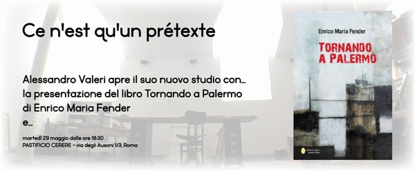 Ce n’est qu’un prétexte   | Alessandro Valeri apre il suo nuovo studio con…  la presentazione del libro Tornando a Palermo  | di Enrico Maria Fender e…