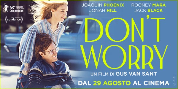 DON’T WORRY  | Un film di Gus Van Sant | Con Joaquin Phoenix, Jonah Hill, | Rooney Mara, Jack Black |