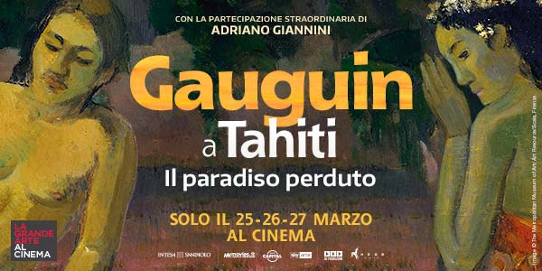 GAUGUIN A TAHITI. IL PARADISO PERDUTO  | Arriva al cinema in anteprima esclusiva il nuovo atteso appuntamento della Grande Arte al Cinema