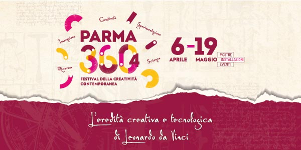 PARMA 360 FESTIVAL DELLA CREATIVITA’ CONTEMPORANEA  | IV edizione  | L’eredità creativa e tecnologica di Leonardo da Vinci