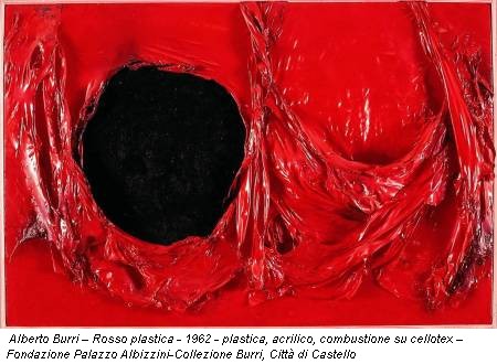 Alberto Burri – Rosso plastica - 1962 - plastica, acrilico, combustione su cellotex – Fondazione Palazzo Albizzini-Collezione Burri, Città di Castello