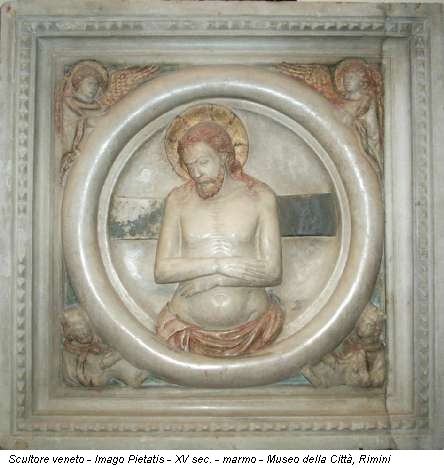 Scultore veneto - Imago Pietatis - XV sec. - marmo - Museo della Città, Rimini
