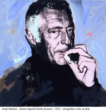 Andy Warhol - Gianni Agnelli fondo azzurro - 1972 - serigrafia e olio su tela
