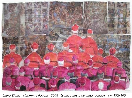 Laura Zicari - Habemus Papam - 2008 - tecnica mista su carta, collage - cm 150x100