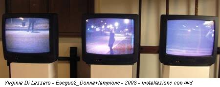 Virginia Di Lazzaro - Eseguo2_Donna+lampione - 2008 - installazione con dvd
