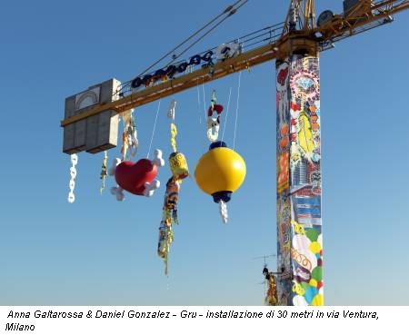 Anna Galtarossa & Daniel Gonzalez - Gru - installazione di 30 metri in via Ventura, Milano