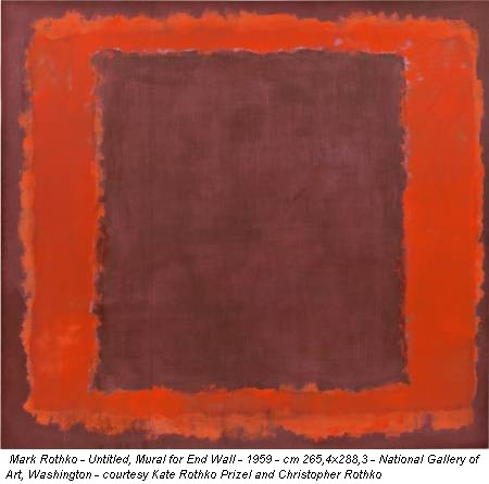 Mark Rothko - Untitled, Mural for End Wall - 1959 - cm 265,4x288,3 - National Gallery of Art, Washington - courtesy Kate Rothko Prizel and Christopher Rothko