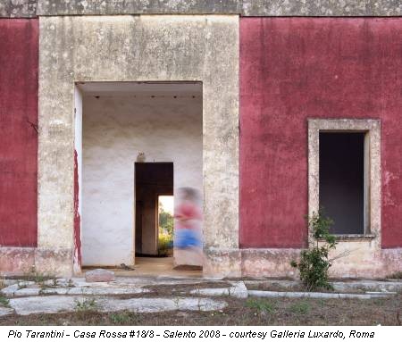 Pio Tarantini - Casa Rossa #18/8 - Salento 2008 - courtesy Galleria Luxardo, Roma