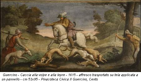 Guercino - Caccia alla volpe e alla lepre - 1615 - affresco trasportato su tela applicata a un pannello - cm 53x95 - Pinacoteca Civica Il Guercino, Cento