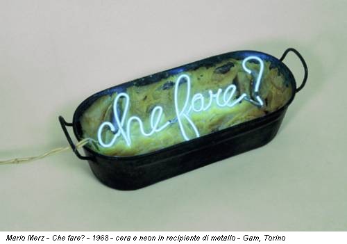 Mario Merz - Che fare? - 1968 - cera e neon in recipiente di metallo - Gam, Torino