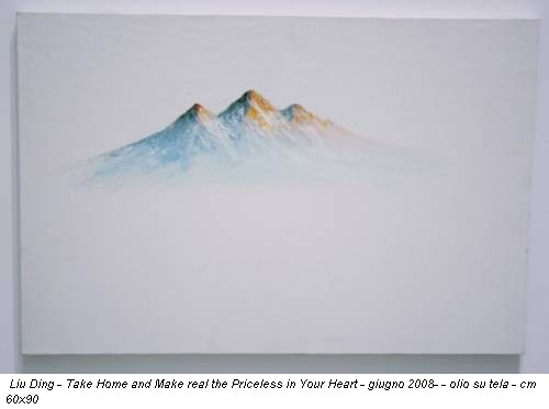 Liu Ding - Take Home and Make real the Priceless in Your Heart - giugno 2008- - olio su tela - cm 60x90