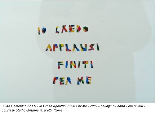 Gian Domenico Sozzi - Io Credo Applausi Finiti Per Me - 2007 - collage su carta - cm 80x60 - courtesy Studio Stefania Miscetti, Roma