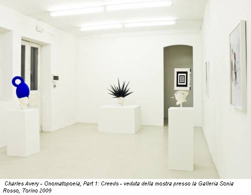 Charles Avery - Onomatopoeia, Part 1: Creeds - veduta della mostra presso la Galleria Sonia Rosso, Torino 2009