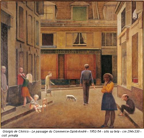 Giorgio de Chirico - Le passage du Commerce-Saint-André - 1952-54 - olio su tela - cm 294x330 - coll. privata