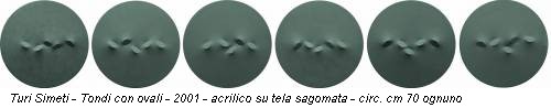Turi Simeti - Tondi con ovali - 2001 - acrilico su tela sagomata - circ. cm 70 ognuno