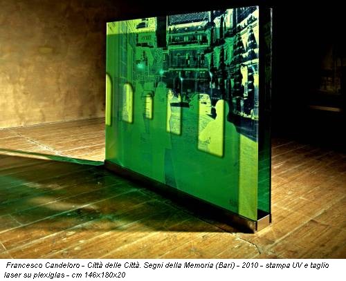 Francesco Candeloro - Città delle Città. Segni della Memoria (Bari) - 2010 - stampa UV e taglio laser su plexiglas - cm 146x180x20