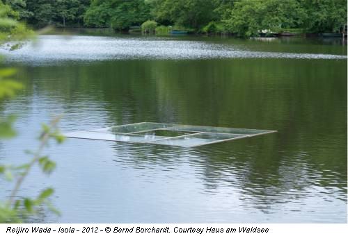 Reijiro Wada - Isola - 2012 - © Bernd Borchardt. Courtesy Haus am Waldsee