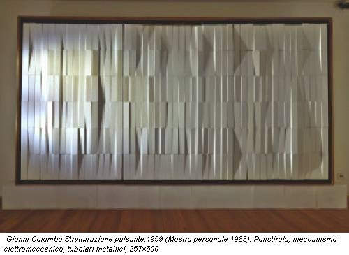 Gianni Colombo Strutturazione pulsante,1959 (Mostra personale 1983). Polistirolo, meccanismo elettromeccanico, tubolari metallici, 257×500