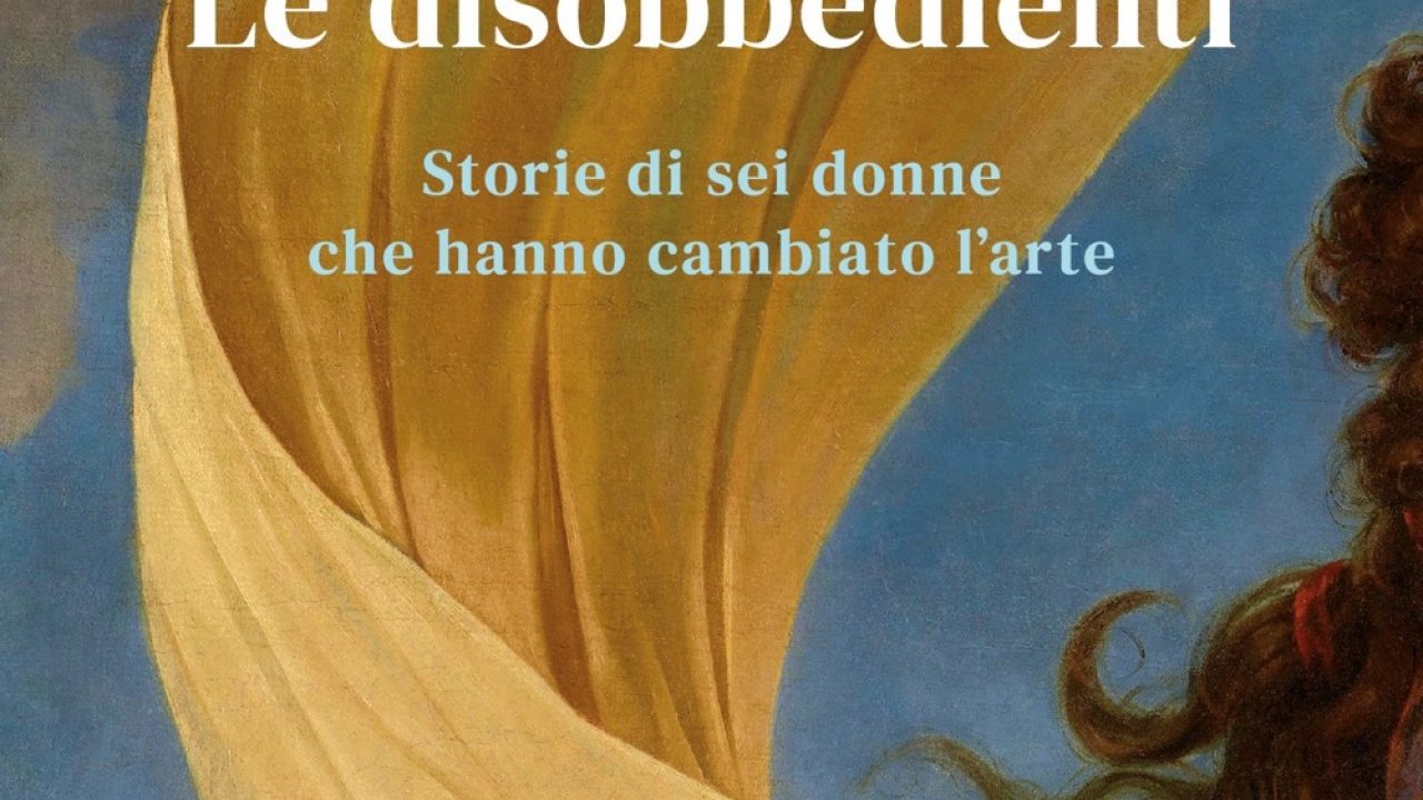 Le disobbedienti. Storie di sei donne che hanno cambiato l'arte -  Elisabetta Rasy - Libro - Mondadori - Oscar bestsellers