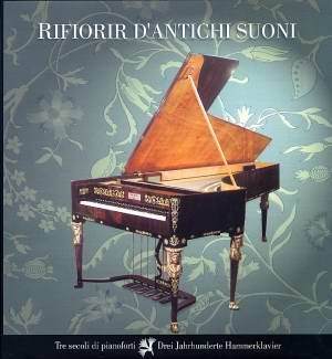 Rifiorir d’antichi suoni – Tre secoli di pianoforti