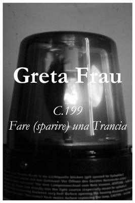 Greta Frau – C.199 / fare (sparire) una trancia