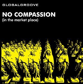 Globalgroove – No Compassion In The Market Place