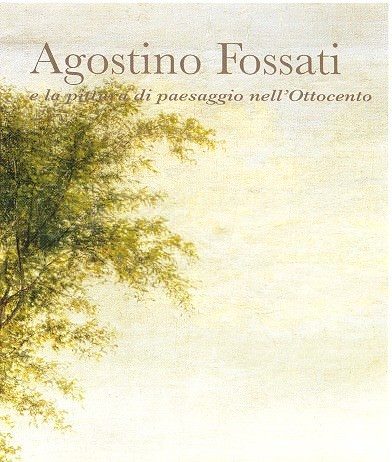 Agostino Fossati e la pittura di paesaggio nell’ottocento